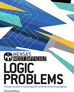 Mensa's Most Difficult Logic Problems: Test your powers of reasoning with exacting enigmas