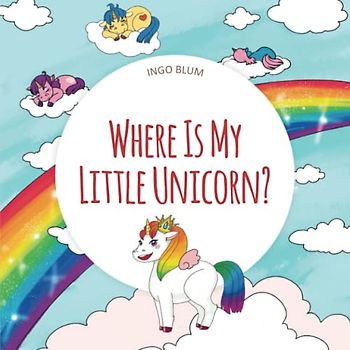Where Is My Little Unicorn: A Funny Seek-And-Find Book for Kids Ages 2+ (Where is...? - First Words Series, Band 5)