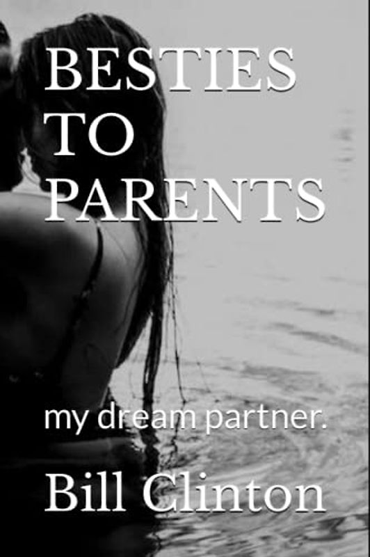BESTIES TO PARENTS: my dream partner.