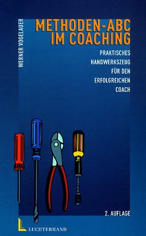 Methoden-ABC im Coaching. Praktisches Handwerkszeug für den erfolgreichen Coach