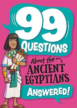 99 Questions About: The Ancient Egyptians