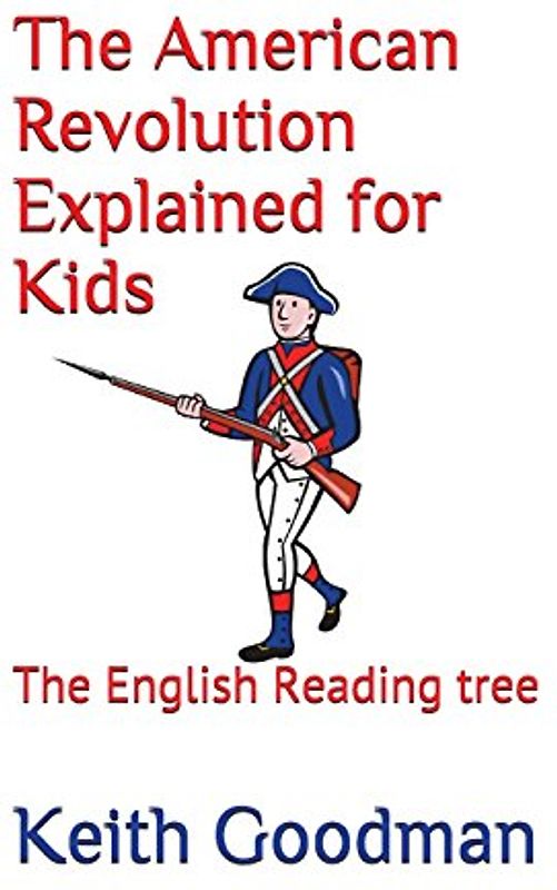The American Revolution Explained for Kids: The English Reading tree