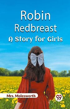 Robin Redbreast A Story for Girls