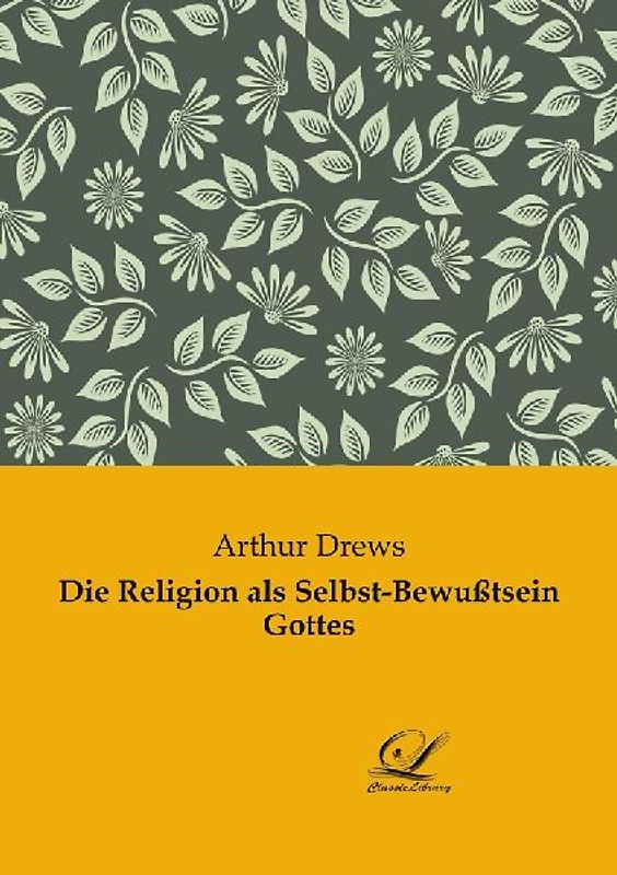 Die Religion als Selbst-Bewußtsein Gottes