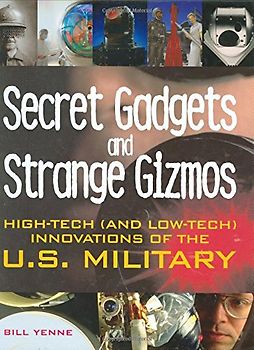 Secret Gear, Gadgets, and Gizmos: High-tech Equipment of the U.S. Military