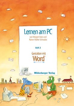 Lernen am PC / Lernen am PC. Heft 3: Gestalten mit Word