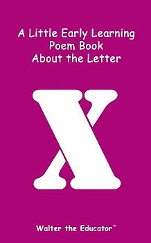 A Little Early Learning Poem Book about the Letter X