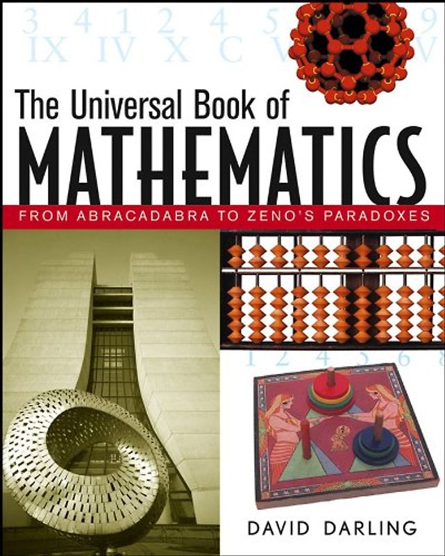 The Universal Book of Mathematics: From Abracadabra to Zeno's Paradoxes - Darling, David J.
