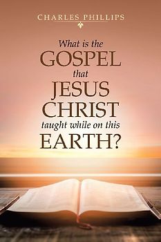 What Is the Gospel That Jesus Christ Taught While on This Earth?