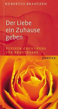 Der Liebe ein Zuhause geben. Kleiner Grundkurs für Brautpaare