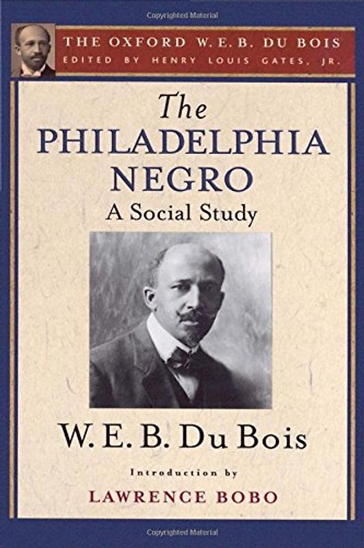 The Philadelphia Negro: A Social Study (The Oxford W. E. B. Du Bois)