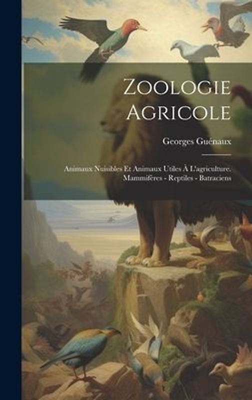 Zoologie Agricole: Animaux Nuisibles Et Animaux Utiles À L'agriculture. Mammifères - Reptiles - Batraciens