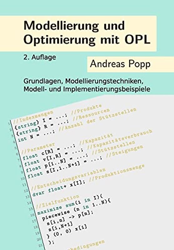 Modellierung und Optimierung mit OPL: Grundlagen, Modellierungstechniken, Modell- und Implementierungsbeispiele