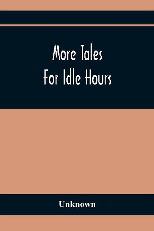 More Tales For Idle Hours