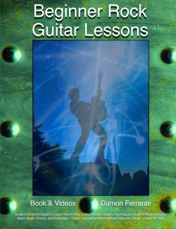 Beginner Rock Guitar Lessons: Guitar Instruction Guide to Learn How to Play Licks, Chords, Scales, Techniques, Lead & Rhythm Guitar, Basic Music ... Work with an Instructor (Book, Videos & TAB) - Ferrante, Damon