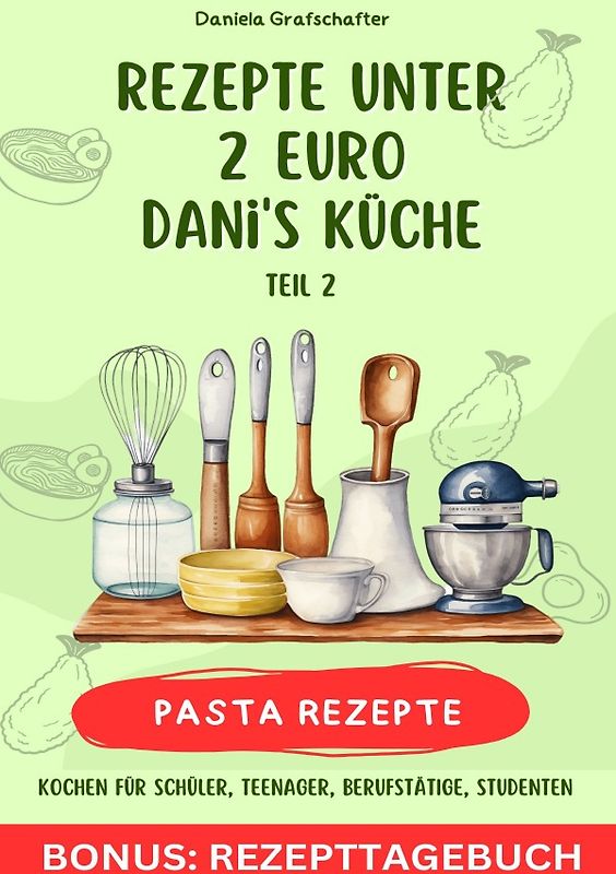 Rezepte unter 2€ Danis Küche - leckere PASTAGERICHTE - BONUSAUSGABE