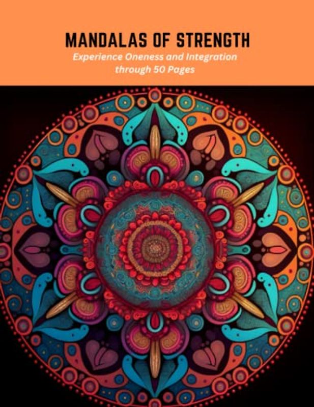 Mandalas of Strength: Experience Oneness and Integration through 50 Pages