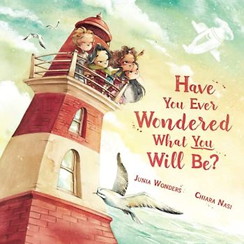 Have You Ever Wondered What You Will Be?: (Inspirational Books for Kids, Encouragement Gifts for Kids, Uplifting Books for Graduation)