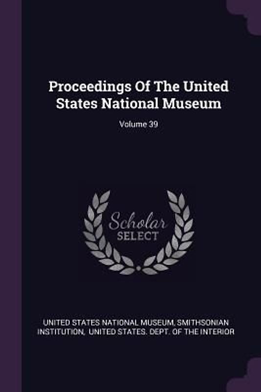 Proceedings Of The United States National Museum; Volume 39