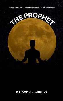 The Prophet by Kahlil Gibran (Annotated): Illustrated original edition 1923