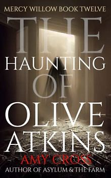 The Haunting of Olive Atkins (Mercy Willow, Band 12)