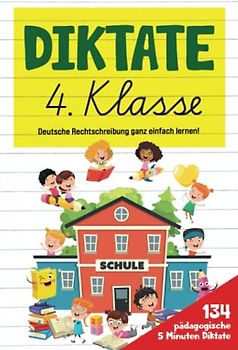 Diktate 4. Klasse: Deutsche Rechtschreibung ganz einfach lernen! 134 pädagogische 5 Minuten Diktate. (Farbdruck)