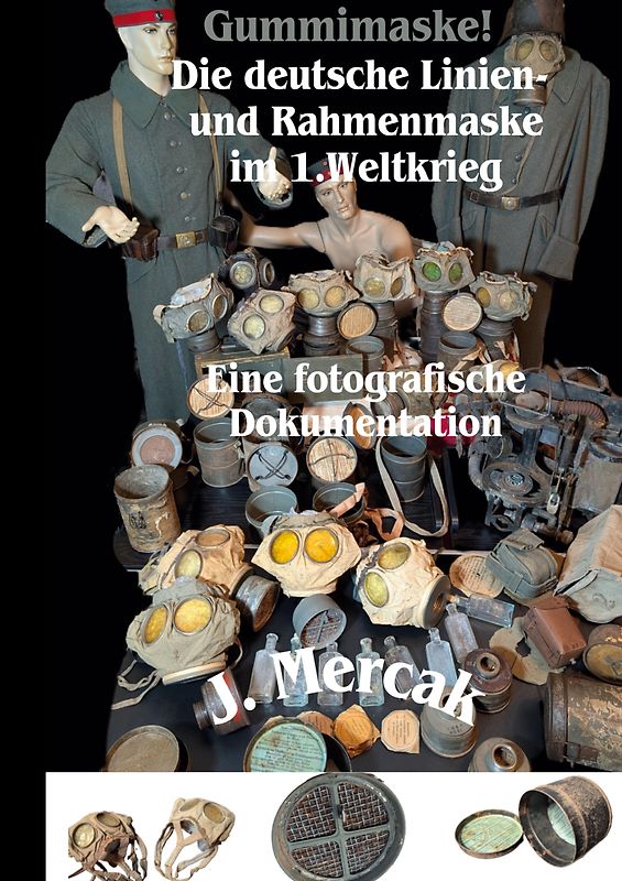 Gummimaske! Die deutsche Linien- und Rahmenmaske im 1.Weltkrieg. Eine fotografische Dokumentation