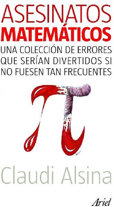 Asesinatos matemáticos : una colección de errores que serían divertidos si no fuesen tan frecuentes