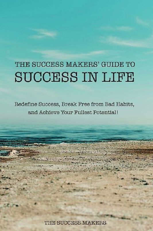 The Success Makers' Guide To Success In Life