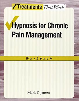 Hypnosis for Chronic Pain Management Workbook (Treatments That Work) - Mark P. Jensen
