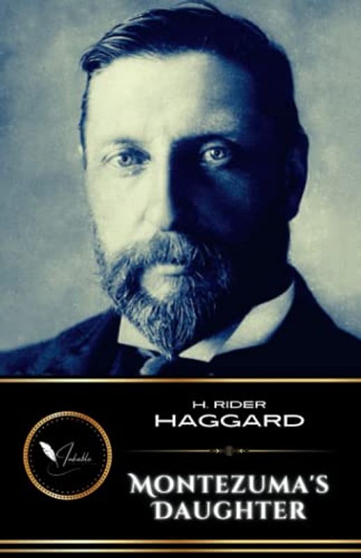 Montezuma's Daughter: The Classic Adventure Novel of Murder and War (Annotated)