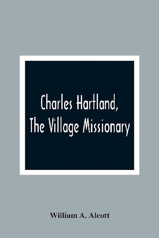 Charles Hartland, The Village Missionary