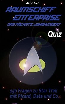 Raumschiff Enterprise – Das nächste Jahrhundert - Quiz: 150 Fragen zu Star Trek mit Picard, Data und Co.