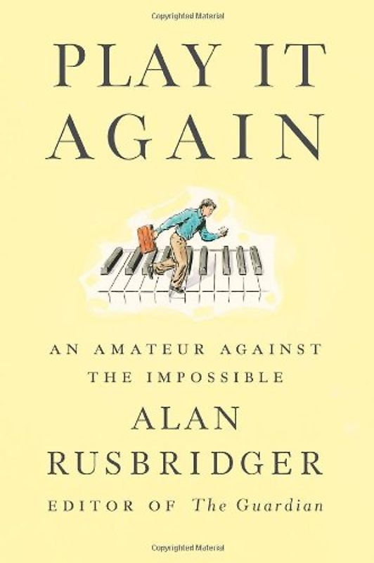 Play It Again: An Amateur Against the Impossible - Rusbridger, Alan