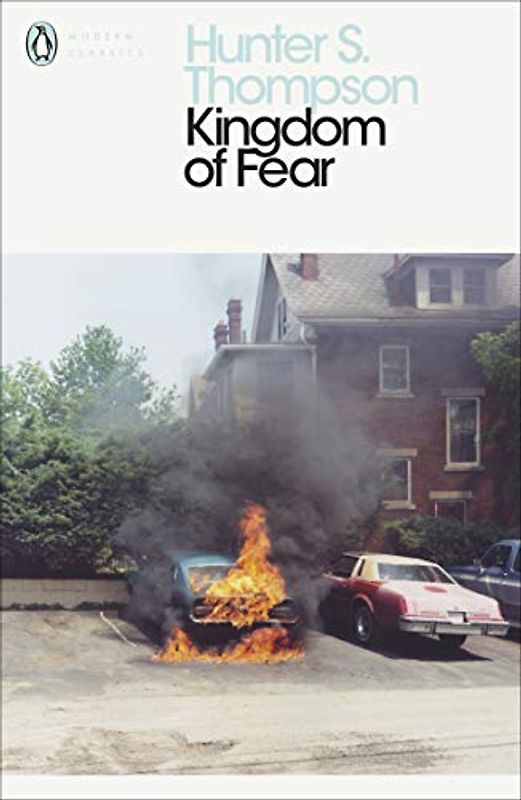 Kingdom of Fear: Loathsome Secrets of a Star-crossed Child in the Final Days of the American Century (Penguin Modern Classics) - Thompson, Hunter S.