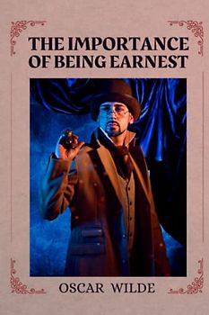 The Importance of Being Earnest: Illustrated and Annotated