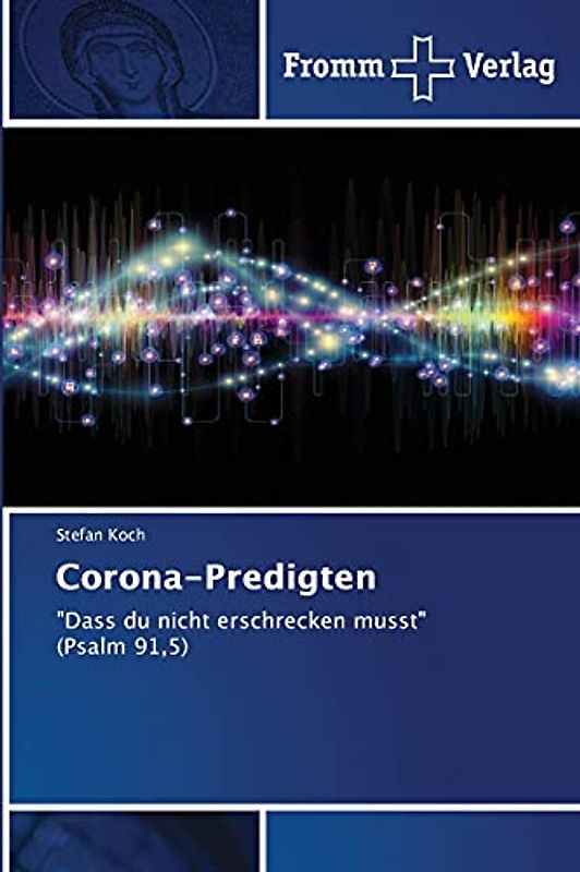 Corona-Predigten: "Dass du nicht erschrecken musst" (Psalm 91,5)