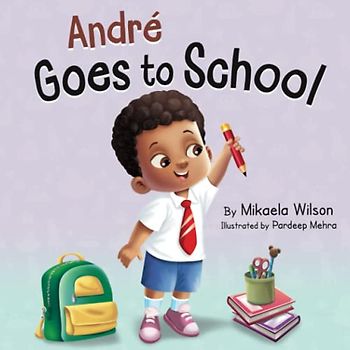 André Goes to School: A Story About Being Brave on the First Day of School (Read Aloud Picture Books for Kids, Toddlers, Preschoolers, ... School for Kids Ages 2-8 (André and Noelle)