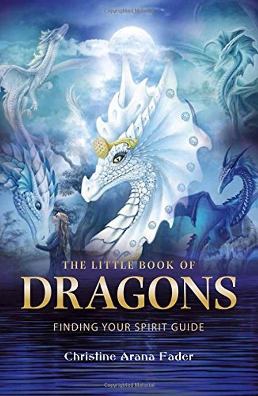 The Little Book of Dragons: Finding Your Spirit Guide - Fader, Christina Arana