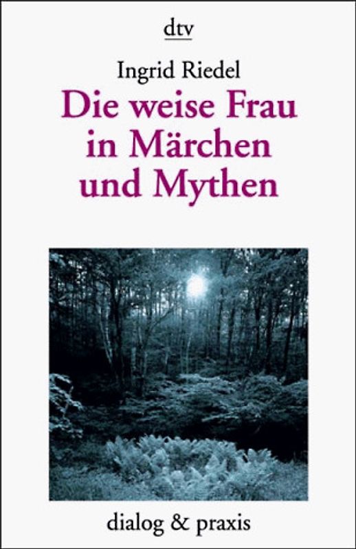 Die weise Frau in Märchen und Mythen. Der Archetyp im Märchen