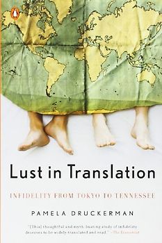 Lust in Translation: Infidelity from Tokyo to Tennessee - Pamela Druckerman