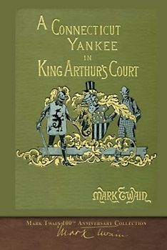 A Connecticut Yankee in King Arthur's Court: 100th Anniversary Collection