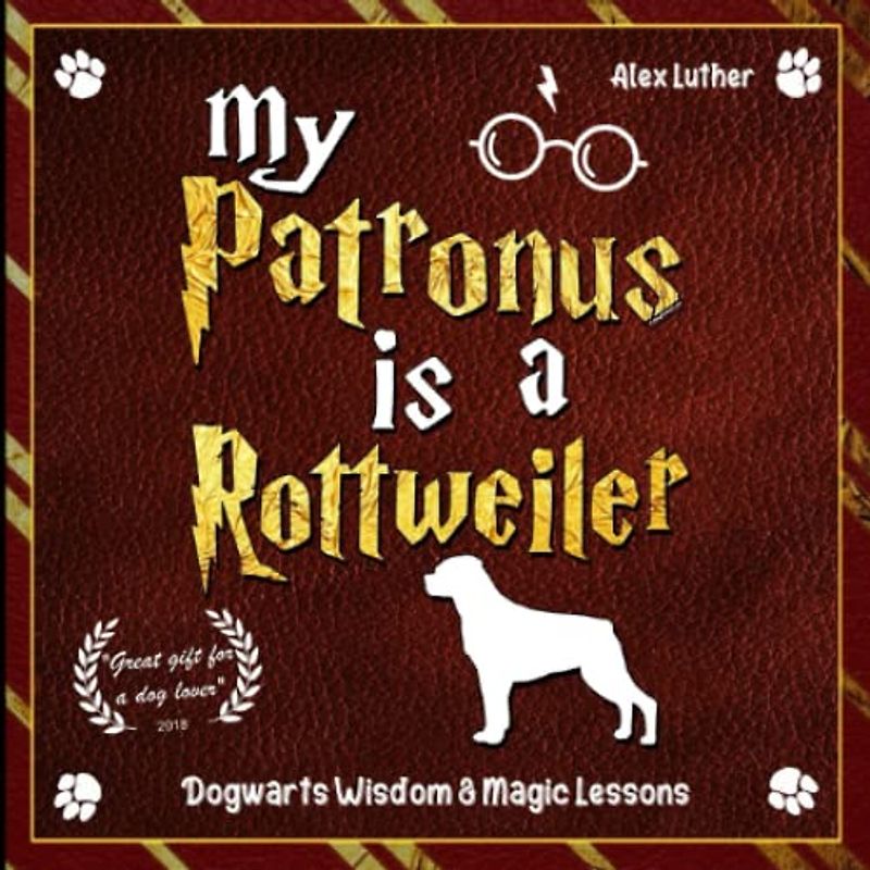 My Patronus is a Rottweiler: Dogwarts Wisdom & Magic Lessons