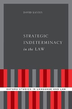 Strategic Indeterminacy in the Law (Oxford Studies in Language and Law)