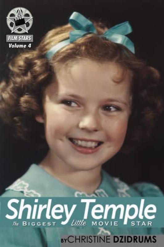 Shirley Temple: The Biggest Little Movie Star: FilmStars Volume 4