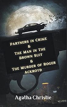 Partners in Crime & The Man in The Brown Suit & The Murder of Roger Ackroyd