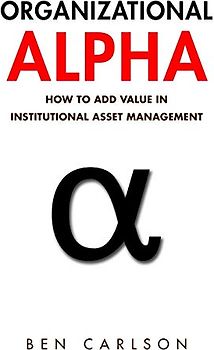 Organizational Alpha: How to Add Value in Institutional Asset Management
