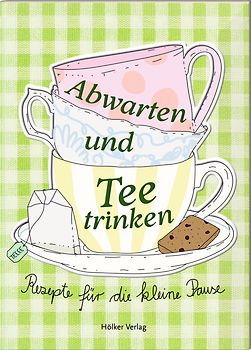 Abwarten und Tee trinken