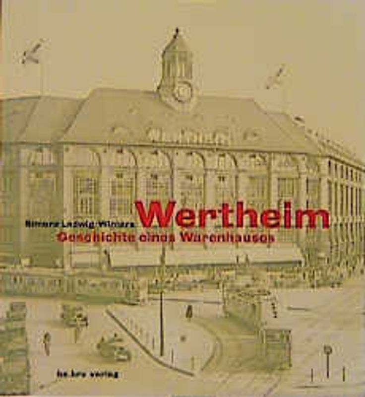Wertheim. Geschichte eines Warenhauses