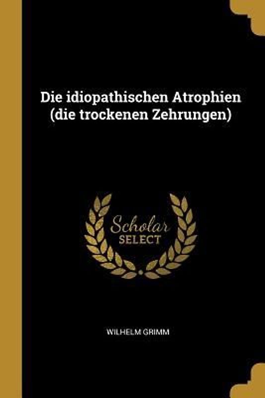 Die idiopathischen Atrophien (die trockenen Zehrungen)
